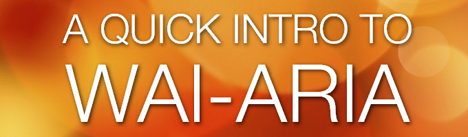 A Quick Introduction to WAI-ARIA A Quick Introduction to WAI-ARIA